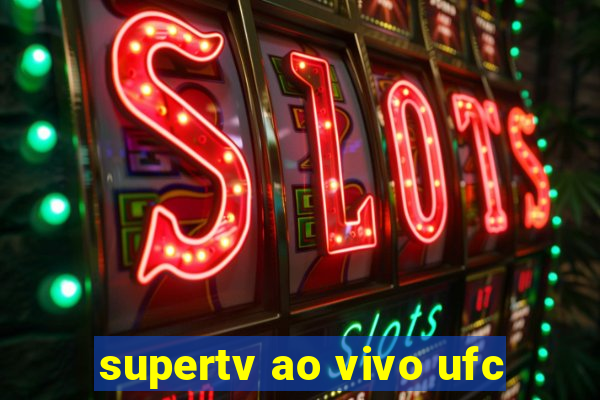 supertv ao vivo ufc